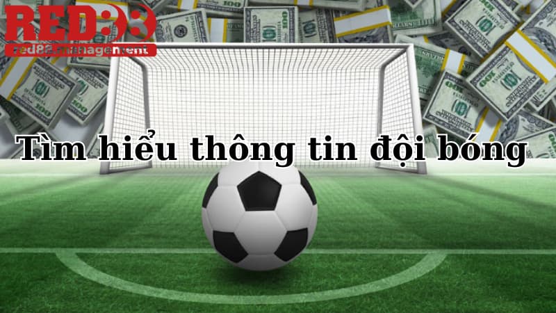 Tìm hiểu thông tin đội bóng